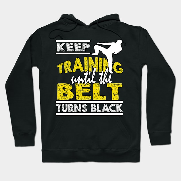 Keep Training Until The Belt Turns Black Hoodie by yousaf_saddiqi